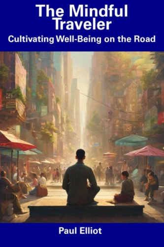 The Mindful Traveler Cultivating Well-Being on the Road