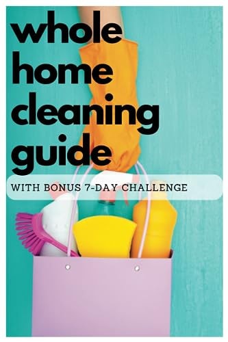 Whole Home Cleaning Guide With Bonus 7-day Cleaning Challenge