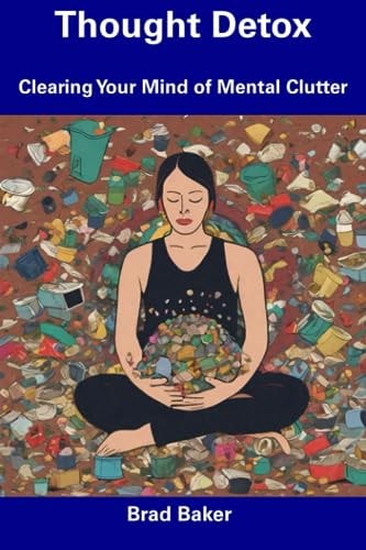 Thought Detox Clearing Your Mind of Mental Clutter