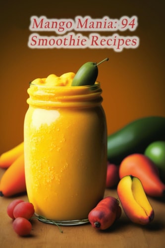 Mango Mania 94 Smoothie Recipes