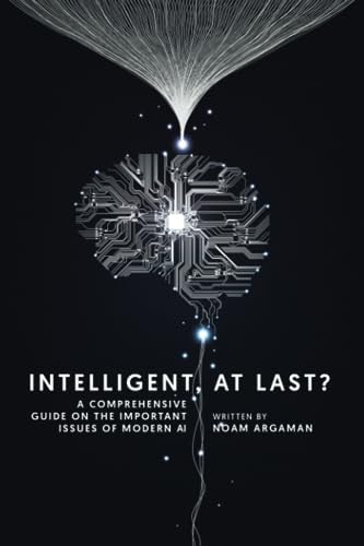 Intelligent, at Last? A Comprehensive Guide on the Important Issues of Modern AI