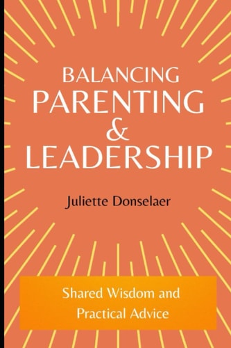 Balancing Parenting and Leadership Shared Wisdom and Practical Advice