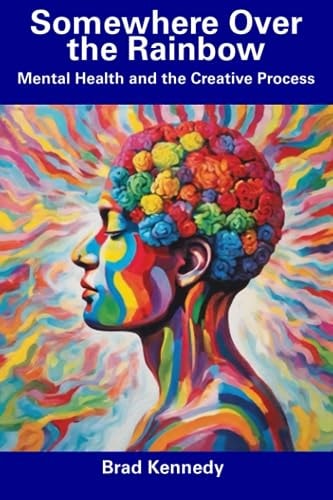 Somewhere Over the Rainbow Mental Health and the Creative Process