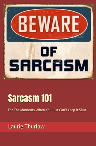 Sarcasm 101 For The Moments When You Just Can't Keep It Shut