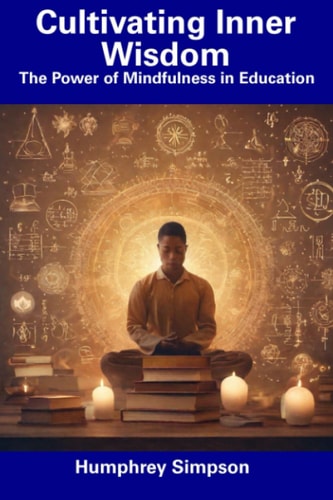 Cultivating Inner Wisdom The Power of Mindfulness in Education