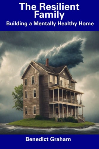 The Resilient Family Building a Mentally Healthy Home
