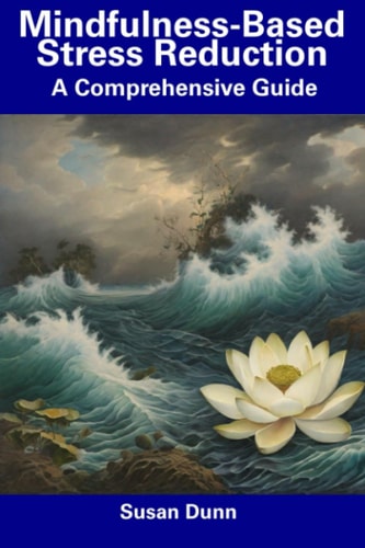 Mindfulness-Based Stress Reduction A Comprehensive Guide