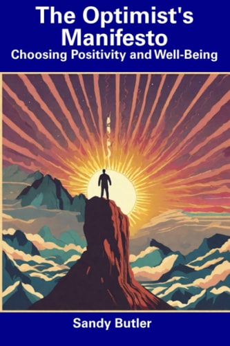 The Optimist's Manifesto Choosing Positivity and Well-Being