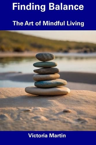 Finding Balance The Art of Mindful Living