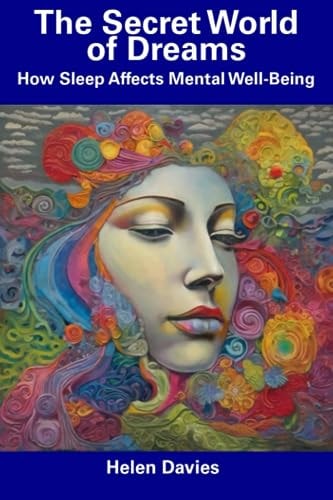 The Secret World of Dreams How Sleep Affects Mental Well-Being