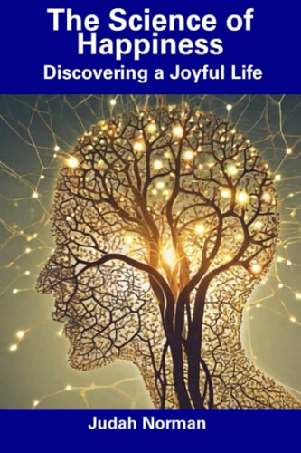 The Science of Happiness Discovering a Joyful Life