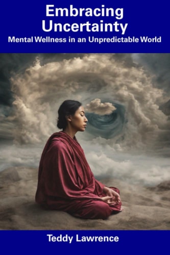 Embracing Uncertainty Mental Wellness in an Unpredictable World