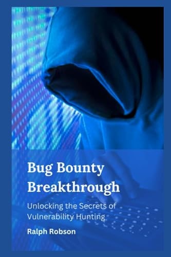 Bug Bounty Breakthrough Unlocking the Secrets of Vulnerability Hunting