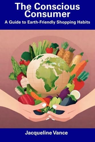 The Conscious Consumer A Guide to Earth-Friendly Shopping Habits