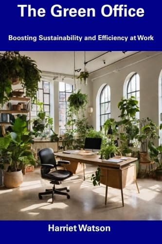 The Green Office Boosting Sustainability and Efficiency at Work