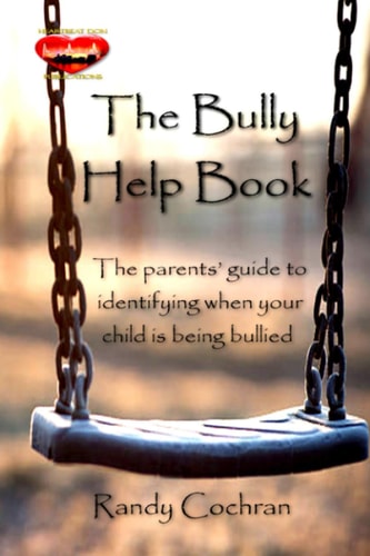 The Bully Help Book The Parents' Guide to Identifying when Your Child is Being Bullied