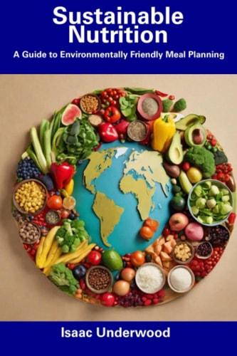Sustainable Nutrition A Guide to Environmentally Friendly Meal Planning
