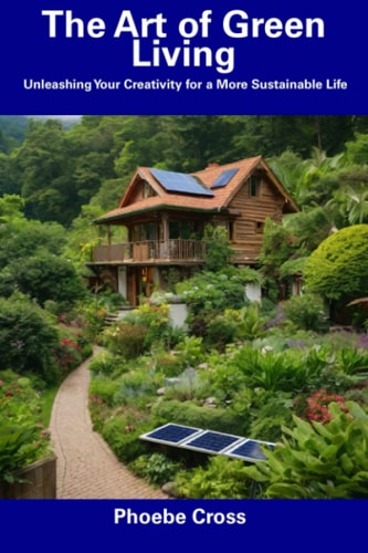 The Art of Green Living Unleashing Your Creativity for a More Sustainable Life