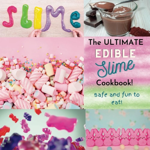 The Ultimate Edible Slime Cookbook Safe and Fun to Eat