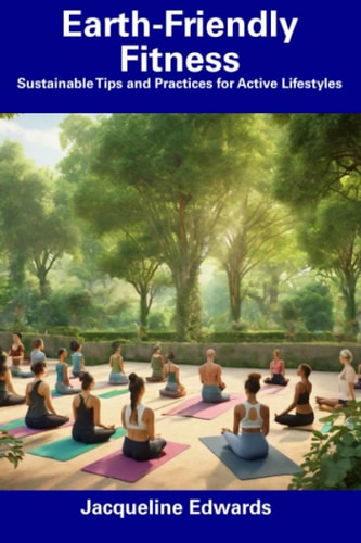 Earth-Friendly Fitness Sustainable Tips and Practices for Active Lifestyles