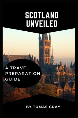 Scotland Unveiled A Travel Preparation Guide