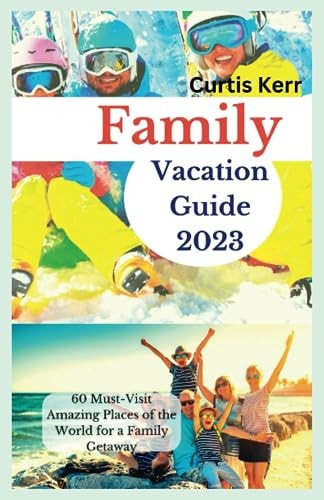 Family Vacation Guide 2023 60 Must-Visit Amazing Places of the World for a Family Getaway