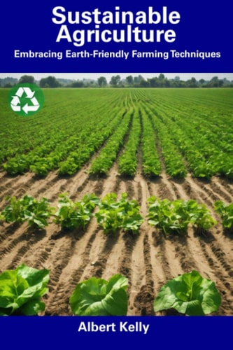 Sustainable Agriculture Embracing Earth-Friendly Farming Techniques