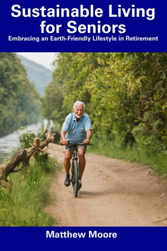 Sustainable Living for Seniors Embracing an Earth-Friendly Lifestyle in Retirement