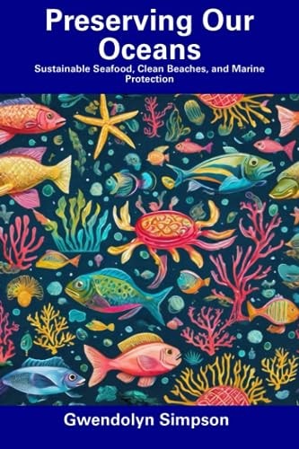 Preserving Our Oceans Sustainable Seafood, Clean Beaches, and Marine Protection