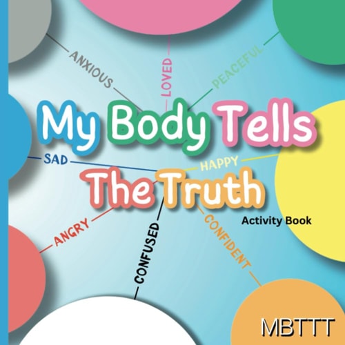My Body Tells The Truth A Journey to Self-Empowerment for Kids