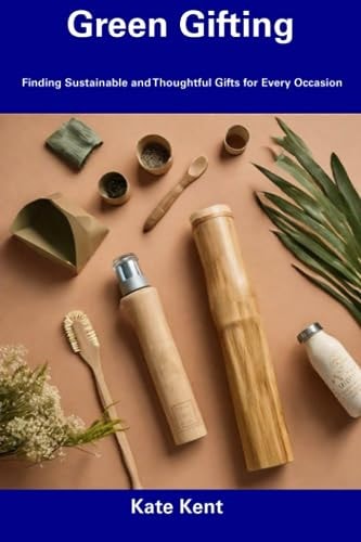 Green Gifting Finding Sustainable and Thoughtful Gifts for Every Occasion