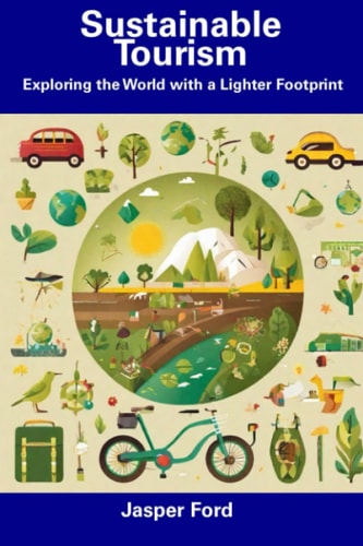 Sustainable Tourism Exploring the World with a Lighter Footprint
