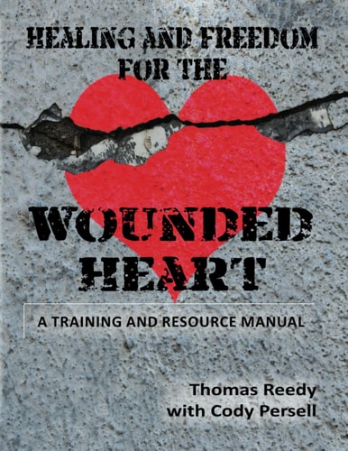 Healing and Freedom for the Wounded Heart A Training Resource Manual