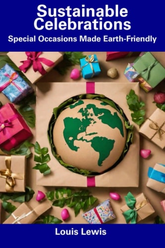 Sustainable Celebrations Special Occasions Made Earth-Friendly