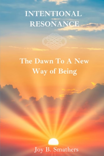 INTENTIONAL RESONANCE The Dawn to a New Way of Being