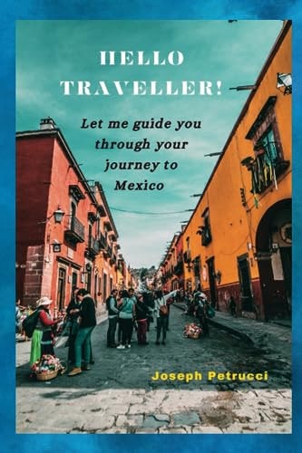 Hello Traveller! Let Me Guide You Through Your Journey to Mexico