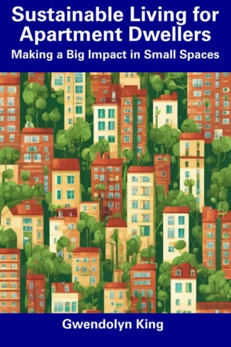 Sustainable Living for Apartment Dwellers Making a Big Impact in Small Spaces