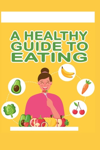 A Healthy Guide To Eating
