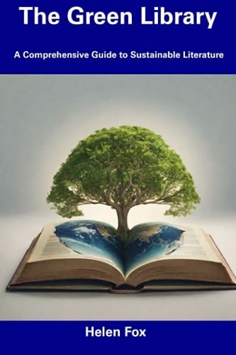 The Green Library A Comprehensive Guide to Sustainable Literature