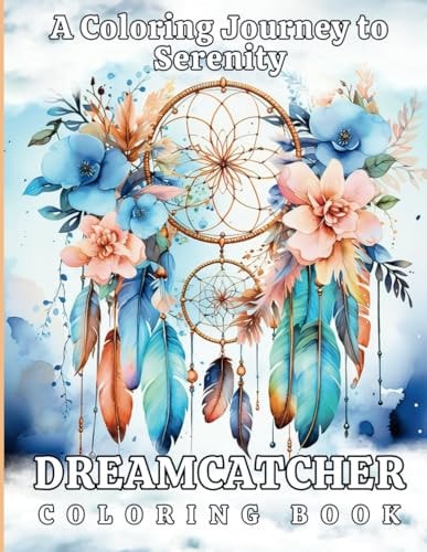 Dreamcatcher A Coloring Journey to Serenity. Large Print, Party Favor, Filler, Stuffer, Prizes, Rewards.: Dream Catcher Adult Coloring Book. Features 100 Diverse Dream Catcher Designs.