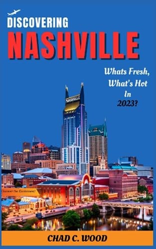 Discovering Nashville What's Fresh, What's Hot in 2023? Uncover the Excitement