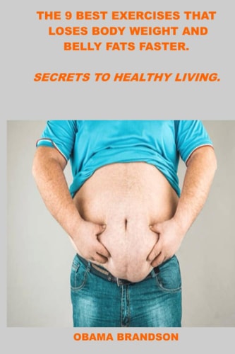 The 9 Best Exercises That Loses Body Weight and Belly Fats Faster. Secrets to Healthy Living.