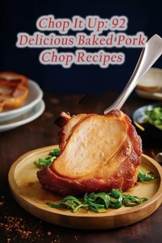 Chop It Up 92 Delicious Baked Pork Chop Recipes