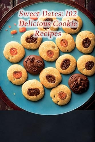 Sweet Dates 102 Delicious Cookie Recipes