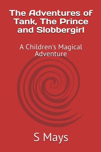 The Adventures of Tank, The Prince and Slobbergirl A Children's Magical Adventure