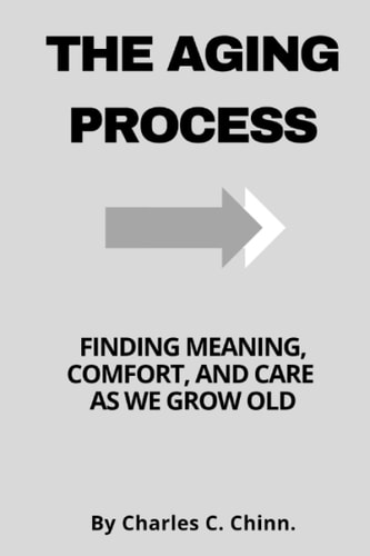 The Aging Process Finding Meaning, Comfort, and Care as We Grow Old