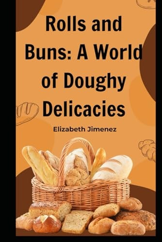 Rolls and Buns A World of Doughy Delicacies