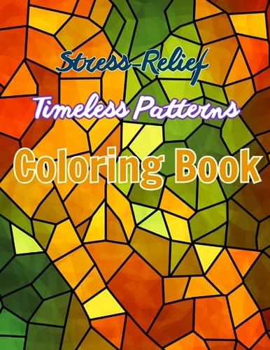 Stress-Relief Timeless Patterns Coloring Book Simple Pleasures: with 30+ Patterns for Relaxation and Mindfulness.