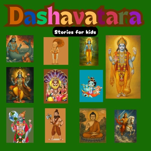 Dashavatara Shlokas & Stories for Kids Matsya Avatar, Kurma Avatar, Varaha Avatar, Narasimha Avatar, Vamana Avatar, Parashurama Avatar, Rama Avatar Krishna Avatar Buddha Avatar Kalki Avatar