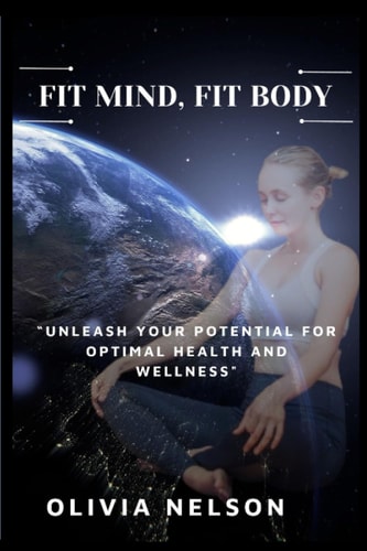 "Fit Mind, Fit Body" "Unleash Your Potential for Optimal Health and Wellness"